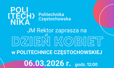 Zapraszamy na Dzień Kobiet w Politechnice Częstochowskiej