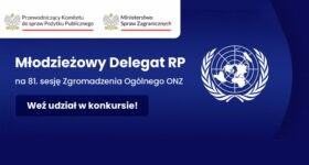 Zapraszamy do udziału w konkursie na Młodzieżowego Delegata RP na 81. sesję Zgromadzenia Ogólnego ONZ